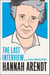 Hannah Arendt: The Last Interview - And Other Conversations