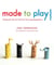 Made to Play! - Handmade Toys and Crafts for Growing Imaginations