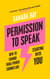 Permission to Speak - How to Change What Power Sounds Like, Starting With You