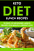 Keto Diet Lunch Recipes: 28 Days of Ketogenic Lunch Recipes for Health & Weight Loss.