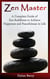 Zen Master: A Complete Guide of Zen Buddhism to Achieve Happiness and Peacefulness in Life