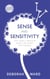 Sense and Sensitivity - Why Highly Sensitive People Are Wired for Wonder
