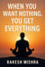 When You Want Nothing  : You Get Everything