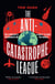 The Anti-Catastrophe League - The pioneers and visionaries on a quest to save the world