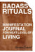 Badass Rituals: Manifestation Journal for Next Level of Living