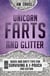 Unicorn Farts and Glitter: Quick and Dirty Tips for Surviving a J-Pouch 2nd Edition - Quick and Dirty Tips for Surviving