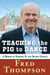 Teaching the Pig to Dance - A Memoir of Growing Up and Second Chances
