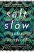 Salt Slow - From the author of Our Wives Under the Sea