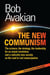 The New Communism - The Science, the Strategy, the Leadership for an Actual Revolution, and a Radically New Society on the Road to Real Emancipation