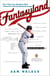 Fantasyland - A Sportswriter's Obsessive Bid to Win the World's Most Ruthless Fantasy Baseball