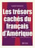trésors cachés du français d'Amérique - TRESORS CACHES DU FRANCAIS D'AMERI [NUM]