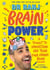 Brain Power - A Toolkit to Understand and Train Your Unique Brain