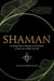 Shaman - Invoking Power, Presence and Purpose at the Core of Who You Are
