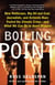 Boiling Point - How Politicians, Big Oil and Coal, Journalists, and Activists Have Fueled a Climate Crisis -- And What We Can Do to Avert Disaster