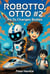 Robotto Otto #2 AH-TO Changes Bodies - Robotto Otto Series, #2