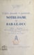 L'Église prieurale et paroissiale Notre-Dame de Bar-le-Duc - Histoire, description, rôle et importance dans l'histoire et la vie de la cité ducale