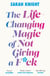 The Life-Changing Magic of Not Giving a F**k - The bestselling book everyone is talking about