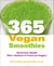 365 Vegan Smoothies - Boost Your Health With a Rainbow of Fruits and Veggies: A Cookbook