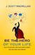 Be the Hero of Your Own Life: Ditch the Excuses, Take Your Hero's Journey, and Find Your Life's Purpose