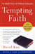 Tempting Faith - An Inside Story of Political Seduction
