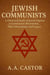 Jewish Communists: A Historical Study of Jewish Figures in Communist Movements, Their Motivations, and Legacy
