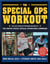 The Special Ops Workout - The Elite Exercise Program Inspired by the United States Special Operations Command