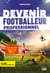 Devenir footballeur professionnel - Tous les secrets pour réaliser ton rêve