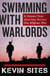 Swimming with Warlords - A Dozen-Year Journey Across the Afghan War