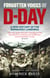 Forgotten Voices of D-Day - A Powerful New History of the Normandy Landings in the Words of Those Who Were There