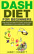 Dash Diet for Beginners: The Healthy Way to Start Dash Diet for Weight Loss and Keep It Off