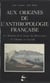 Aux origines de l'anthropologie française