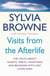 Visits From The Afterlife - The truth about ghosts, spirits, hauntings and reunions with lost loved ones