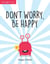 Don't Worry, Be Happy - A Child's Guide to Overcoming Anxiety