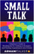 Small Talk: A Beginner's Guide to Breaking the Ice, Talking to Strangers, and Turning Acquaintances into Friends