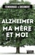 Alzheimer, ma mère et moi - La vie avec la maladie