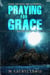 Praying for Grace - The Grace Series, #5