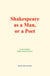 Shakespeare as a Man, or a Poet