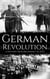 German Revolution: A History from Beginning to End