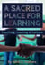 A Sacred Place For Learning: Teaching, Leading & Culture