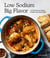 Low Sodium, Big Flavor - 115 Recipes for Pantry Staples and Daily Meals