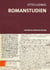 Romanstudien - Historisch-kritische Edition. Unter Mitarbeit von Tobias Eiserloh