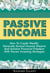 Passive Income: How To Create Wealth, Generate Several Income Streams And Achieve Financial Freedom With Proven Investing Strategies