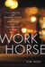 Workhorse - My Sublime and Absurd Years in New York City's Restaurant Scene