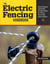 The Electric Fencing Handbook - How to Choose and Install the Best Fence to Protect Your Crops and Livestock