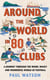 Around the World in 80 Clubs - A Journey Through the Weird, Wacky and Wonderful World of Football