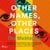 Other Names, Other Places