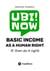 BASIC INCOME AS A HUMAN RIGHT - IF, then do it right! - Together for basic income.