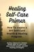 Healing Self-Care Primer: How to Create a Diy Self-Care Health & Healing Program.