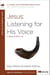 Jesus: Listening for His Voice - A Study of Mark 7-13