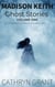 Madison Keith Ghost Stories: Volume One - A Madison Keith Collection, #1